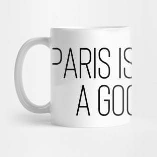 Paris is Always a Good Idea - Life Quotes Mug